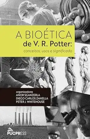A bioética de V. R. Potter: conceitos, usos e significado – Anor Sganzerla