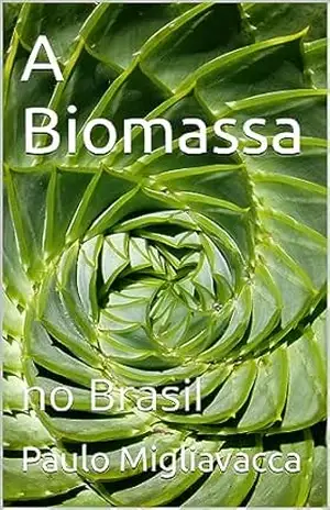 A Biomassa: no Brasil – Paulo Migliavacca