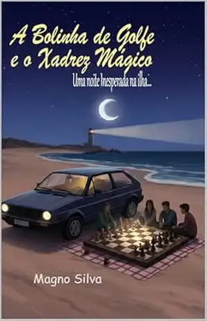 A Bolinha de Golf e o Xadrez Mágico: Uma noite inesperada da Ilha - Magno Silva