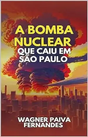 A bomba nuclear que caiu em São Paulo – Wagner Paiva Fernandes
