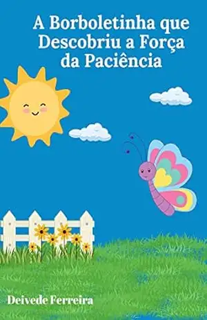 A Borboletinha que Descobriu a Força da Paciência – Deivede Ferreira