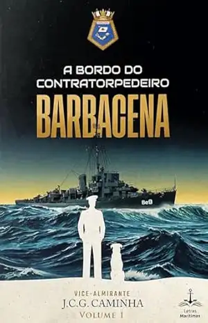 A Bordo do Contratorpedeiro Barbacena – Vol. 1 – João Carlos Gonçalves Caminha