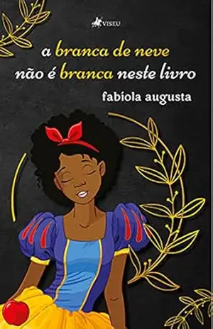 A branca de neve não é branca neste livro – Fabíola Augusta