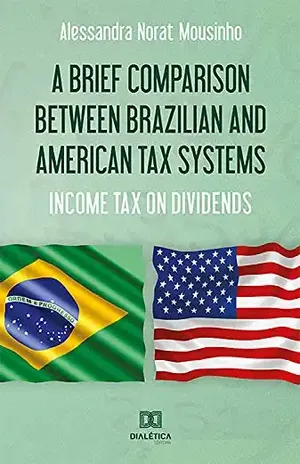 A Brief Comparison Between Brazilian and American Tax Systems: Income Tax on Dividends - Alessandra Norat Mousinho