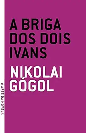A briga dos dois Ivans (A arte da novela) – Nikolai Gógol