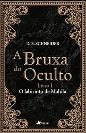 A Bruxa do Oculto: O Labirinto de Mahila – D. B. Schneider