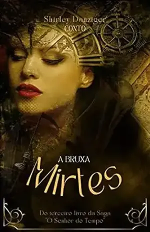 A Bruxa Mirtes: Elas estão por toda a parte na terra dos mortais, são as principais pupilas dela, a imortal, a que detém na palma das mãos o poder da morte e das trevas. - Shirley Danziger