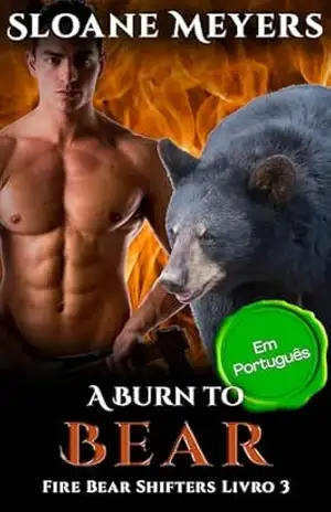 A Burn to Bear: (Em Português) Um romance do Urso Metamorfo (Fire Bear Shifters (Em Português) Livro 3) – Sloane Meyers