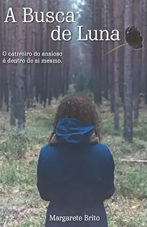 A Busca de Luna: O cativeiro do ansioso é dentro de si mesmo - Margarete Brito