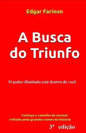 A Busca do Triunfo: O poder ilimitado está dentro de você - Edgar Farinon