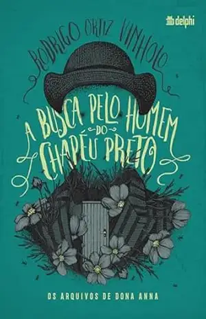 A busca pelo homem do chapéu preto: Os arquivos de dona Anna – Rodrigo Ortiz Vinholo