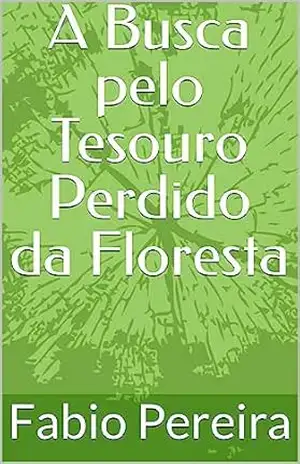 A Busca pelo Tesouro Perdido da Floresta – Fabio Pereira