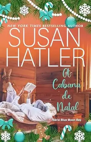 A Cabana de Natal: Opostos Neve e Segundas Chances (Série Blue Moon Bay Livro 5) – Susan Hatler