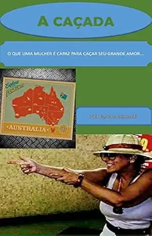 A CAÇADA: O QUE UMA MULHER É CAPAZ PARA CAÇAR SEU GRANDE AMOR – GLAURA GERHARD