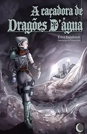 A caçadora de dragões d'água - Érica Bombardi