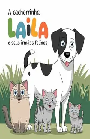 A cachorrinha Laila e seus irmãos felinos (As aventuras de Laila e seus irmãos felinos) – Camila  Santos da Silva