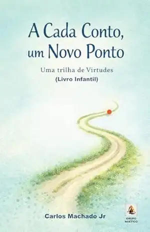 A Cada Conto, Um Novo Ponto: Uma trilha de Virtudes – Carlos Machado Jr
