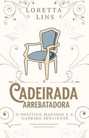 A cadeirada arrebatadora: o político mafioso e a cadeira senciente – Loretta Lins