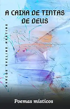 A CAIXA DE TINTAS DE DEUS: POEMAS MÍSTICOS – MARCOS AVELINO MARTINS