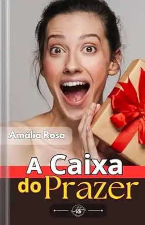 A Caixa do Prazer: Desejos Materializados Sem Pudores (Contos Eróticos Livro 19) – Amália Rosa