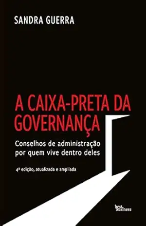 A caixa–preta da governança: Conselhos de administração por quem vive dentro deles – Sandra Guerra