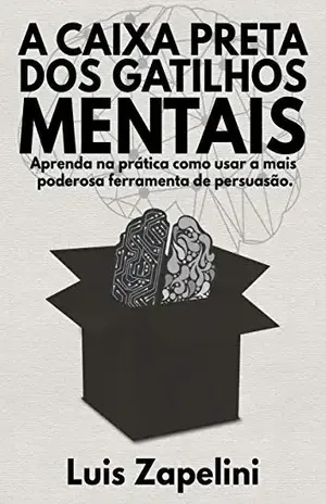 A Caixa Preta Dos Gatilhos Mentais: Aprenda na prática como usar a mais poderosa ferramenta de persuasão – Luis  Zapelini