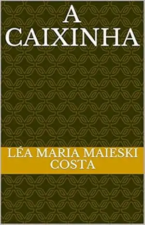 A CAIXINHA – LÉA MARIA MAIESKI COSTA