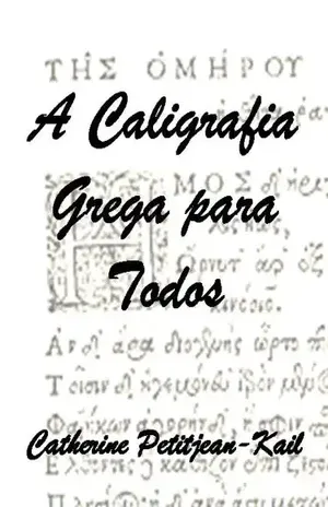 A Caligrafia Grega para todos (Escritas do Mundo Livro 3) – Catherine Petitjean-Kail