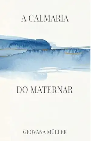 A Calmaria do Maternar - Geovana  Müller