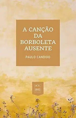 A Canção da Borboleta Ausente: Três musas, catorze sonetos e algumas diversões - Paulo Candido