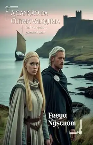 A Canção da Última Valquíria: Onde se cruzam a guerra e o amor (Entre a honra e o desejo Livro 14) – Freya Nyström