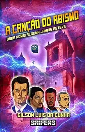 A Canção do Abismo: Onde Kombi Alguma Jamais Esteve - Gilson Luis  Da Cunha