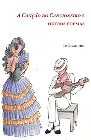 A Canção do Cancioneiro e outros poemas: uma antologia de memórias, sorrisos e lágrimas – Lu Cavalheiro