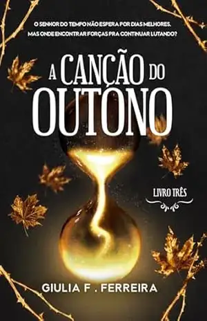 A Canção do Outono: livro 3 (Uma História de Primavera) – Giulia F. Ferreira
