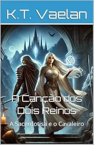 A Canção dos Dois Reinos: A Sacerdotisa e o Cavaleiro – K.T. Vaelan