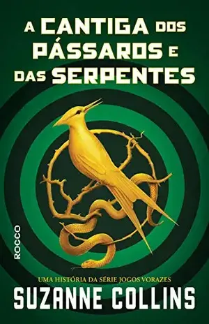 A cantiga dos pássaros e das serpentes (Trilogia Jogos Vorazes) - Suzanne Collins