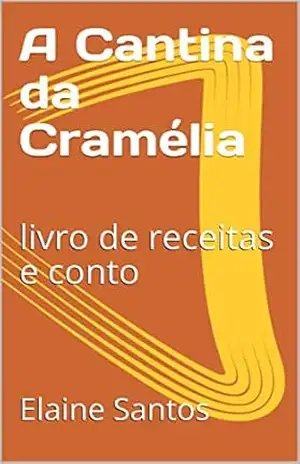 A Cantina da Cramélia: livro de receitas e conto (livros de receitas e contos da escritora Elaine Santos) – Elaine Santos
