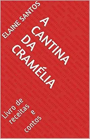 A Cantina Da Cramélia: Livro de receitas e contos (Livros de receitas/contos/poesias da autora Elaine Santos) – Elaine Santos
