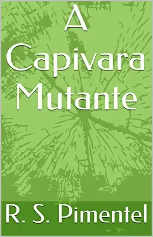 A Capivara Mutante - R. S. Pimentel