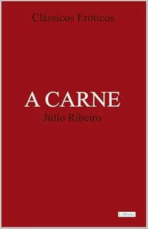 A CARNE – Júlio Ribeiro (Clássicos Eróticos) – Júlio Ribeiro