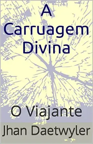 A Carruagem Divina: O Viajante - Jhan Daetwyler