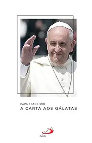 A Carta aos Gálatas (Catequeses do Papa Francisco) – Papa Francisco