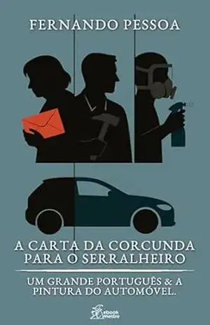 A Carta da Corcunda para o Serralheiro: Um Grande Português & A Pintura do Automóvel (Contos de Fernando Pessoa Livro 6) – Fernando Pessoa