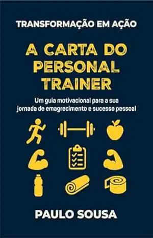 A Carta do Personal Trainer: Transformação em Ação – Paulo Sousa