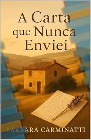 A Carta que nunca enviei: Quando tudo parece perdido, Deus escreve um novo começo (1) – BARBARA CARMINATTI