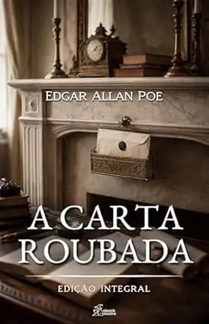 A Carta Roubada (Edgar Allan Poe | Coleção Completa de Clássicos Livro 4) – Edgar Allan Poe
