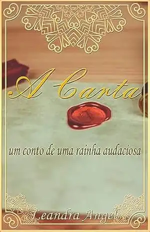 A Carta: um conto de uma rainha audaciosa – Leandra Angel