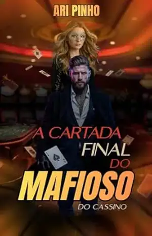A CARTADA FINAL DO MAFIOSO DO CASSINO (HERDEIROS DA MÁFIA ( 2º GERAÇÃO) Livro 5) - Ari Pinho