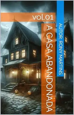 A Casa Abandonada: vol.01 – Rony  Martins