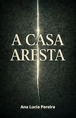 A CASA ARESTA (Serra das Faias Livro 1) – Ana Lucia Pereira